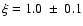$\xi = 1.0~\pm~0.1$
