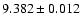 $9.382 \pm 0.012$