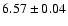 $6.57 \pm 0.04 $