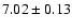 $7.02\pm0.13$