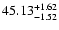 $\rm 45.13^{+1.62}_{-1.52}$
