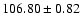 $106.80\pm0.82$