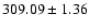 $309.09\pm1.36$
