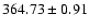 $364.73\pm0.91$