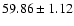 $59.86\pm1.12$