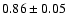 $0.86\pm0.05$