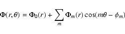 \begin{displaymath}\Phi(r,\theta) = \Phi_0(r) + \sum_m \Phi_m(r) \cos (m \theta - \phi_m)
\end{displaymath}