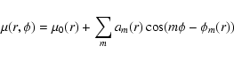\begin{displaymath}\mu(r,\phi) = \mu_0(r) + \sum_m a_m(r) \cos (m \phi - \phi_m (r))
\end{displaymath}