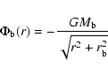 \begin{eqnarray*}\Phi_{\rm b}(r) = - { {G M_{\rm b}}\over {\sqrt{r^2 +r_{\rm b}^2}} }
\end{eqnarray*}