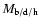 $M_{\rm {b/d/h}}$