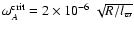 $\omega_A^{\rm crit}= 2\times 10^{-6} ~ \sqrt{R/l_\varpi}$