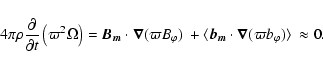 \begin{displaymath}4 \pi \rho {\partial \over \partial t}
\left(\varpi^2 \Omega...
...{b_m} \cdot \vec\nabla (\varpi b_\varphi)\rangle ~
\approx 0 .
\end{displaymath}
