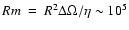 $Rm~=~R^2 \Delta \Omega / \eta \sim 10^5$