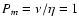 $P_m=\nu/\eta=1$