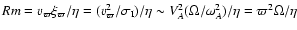 ${\it Rm}=v_\varpi \xi_\varpi/\eta = (v_\varpi^2 /\sigma_{\rm I}) /\eta \sim V_A^2 (\Omega/\omega_A^2)/\eta = \varpi^2 \Omega/ \eta$