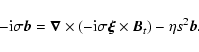 \begin{displaymath}-{\rm i} \sigma {\vec b} = \vec \nabla \times (-{\rm i} \sigma {\vec \xi} \times {\vec B}_t) - \eta s^2 {\vec b} .
\end{displaymath}