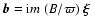 ${\vec b} = {\rm i} m~ (B / \varpi)~ {\vec \xi}$