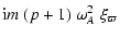 $\displaystyle {\rm i} m ~(p+1)~ \omega_A^2~ \xi_\varpi$