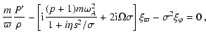 $\displaystyle {m \over \varpi} {P' \over \rho} - \left[ {\rm i} {(p+1)m \omega_...
...ma} + 2 {\rm i} \Omega \sigma \right] \xi_\varpi - \sigma^2 \xi_\varphi = 0 ~ ,$