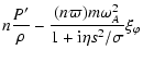 $\displaystyle n {P' \over \rho} - {(n \varpi) m \omega_A^2 \over 1+{\rm i} \eta s^2 /\sigma} \xi_\varphi$