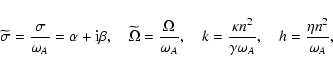 \begin{displaymath}\widetilde\sigma={\sigma\over \omega_A} = \alpha + {\rm i} \b...
...n^2 \over \gamma \omega_A}, \quad h={\eta n^2 \over \omega_A},
\end{displaymath}