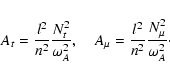 \begin{displaymath}A_t = {l^2 \over n^2} {N_t^2 \over \omega_A^2} , \quad
A_\mu = {l^2 \over n^2} {N_\mu^2 \over \omega_A^2} \cdot
\end{displaymath}