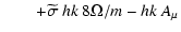 $\displaystyle \qquad + \widetilde\sigma ~ hk ~ 8 \Omega/m - h k ~A_\mu$