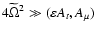 $4 \widetilde \Omega^2 \gg (\varepsilon A_t, A_\mu)$