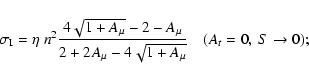 \begin{displaymath}\sigma_{\rm I} = \eta ~ n^2 {4\sqrt{1+A_\mu}-2-A_\mu \over 2 +2 A_\mu - 4\sqrt{1+A_\mu}}
\quad (A_t=0, ~ S \rightarrow 0);
\end{displaymath}