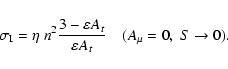 \begin{displaymath}\sigma_{\rm I} = \eta ~ n^2 {3 - \varepsilon A_t \over \varepsilon A_t} \quad (A_\mu =0, ~ S \rightarrow 0).
\end{displaymath}