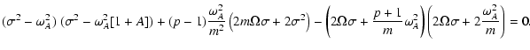 $\displaystyle (\sigma^2 - \omega_A^2)~ ( \sigma^2 - \omega_A^2 [1+A ]) + (p-1) ...
...m} \omega_A^2 \right) \left(2 \Omega \sigma+ 2{\omega_A^2 \over m} \right) =0 .$