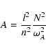\begin{displaymath}A={l^2 \over n^2} {N^2 \over \omega_A^2}
\end{displaymath}