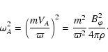 \begin{displaymath}\omega_A^2 = \left({m V_A \over \varpi}\right)^2 = {m^2 \over \varpi^2} {B_\varphi^2 \over 4 \pi \rho} \cdot
\end{displaymath}