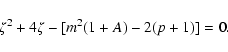 \begin{displaymath}\zeta^2+4\zeta-[m^2 (1+A)-2(p+1)]=0 .
\end{displaymath}