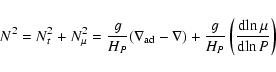\begin{displaymath}N^2 = N_t^2 + N_\mu^2 = {g \over H_P} (\nabla_{\rm ad} - \nab...
...over H_P} \left({{\rm d}\!\ln \mu \over {\rm d}\!\ln P}\right)
\end{displaymath}