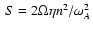 $~ S = 2 \Omega \eta n^2 / \omega_A^2$