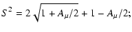 $\displaystyle S^2 = 2 \sqrt{1+A_\mu/2} +1 - A_\mu/2 ;$