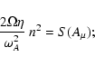 \begin{displaymath}{2 \Omega \eta \over \omega_A^2} ~ n^2 = S(A_\mu) ;
\end{displaymath}
