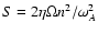 $S=2 \eta \Omega n^2/\omega _A^2$