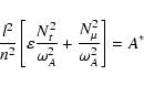 \begin{displaymath}{l^2 \over n^2} \left[ \varepsilon {N_t^2 \over \omega_A^2} +{N_\mu^2 \over \omega_A^2}\right] = A^*
\end{displaymath}