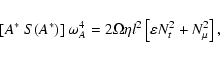 \begin{displaymath}[A^*~ S(A^*) ]~ \omega_A^4 = 2 \Omega \eta l^2 \left[\varepsilon N_t^2 + N_\mu^2 \right] ,
\end{displaymath}