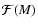 $\mathcal{F}(M)$