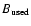 $B_{\rm used}$