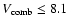 $V_{\rm comb} \leq 8.1$
