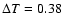 $\Delta T = 0.38$