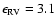 $\epsilon_{\rm RV}= 3.1$