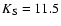 $K_{\rm S}=11.5$