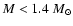 $M < 1.4 ~{M}_\odot$