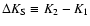 $\Delta K_{\rm S} \equiv K_2-K_1$