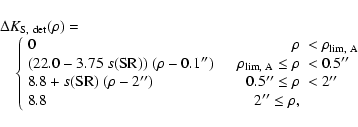 \begin{displaymath}
\begin{array}{l}
\Delta K_{\rm S,~det}(\rho) = \\
\quad ...
...& \quad 2'' \leq \rho, & \\
\end{array} \right.
\end{array}\end{displaymath}